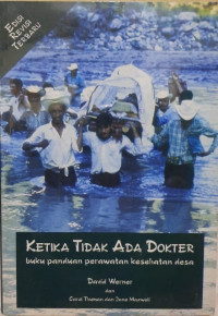 Image of Ketika Tidak Ada Dokter Buku Panduan Perawatan Kesehatan Desa
