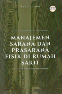 Image of Manajemen Sarana Dan Prasarana Fisik Di Rumah Sakit