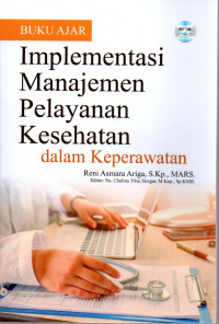 Image of Buku Ajar Implementasi Manajemen Pelayanan Kesehatan dalam Keperawatan
